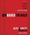 Do Hard Things: A Teenage Rebellion Against Low Expectations - Alex Harris, Brett Harris