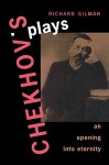 Chekhov's Plays: An Opening into Eternity - Richard Gilman