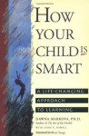 How Your Child Is Smart: A Life-Changing Approach to Learning - Dawna Markova, Anne Powell