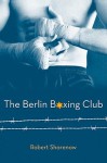 The Berlin Boxing Club - Robert Sharenow