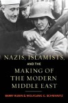 Nazis, Islamists, and the Making of the Modern Middle East - Barry Rubin, Wolfgang G. Schwanitz