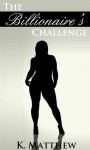 The Billionaire's Challenge (The Billionaire's Trilogy, #1) - K. Matthew