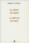 As Mãos na Água, a Cabeça no Mar - Mário Cesariny