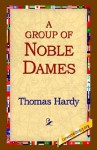 A Group of Noble Dames - Thomas Hardy