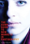 The ASMP Guide to New Markets in Photography - Susan Carr