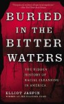 Buried in the Bitter Waters: The Hidden History of Racial Cleansing in America - Elliot Jaspin