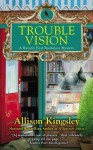 Trouble Vision (A Raven's Nest Mystery, #3) - Allison Kingsley