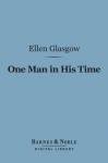 One Man in His Time (Barnes & Noble Digital Library) - Ellen Glasgow