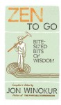 Zen to Go: Bite-Sized Bits of Wisdom - Jon Winokur