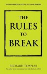 The Rules to Break - Richard Templar