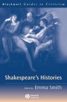 Shakespeare's Histories: A Guide to Criticism - Emma Smith