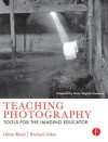 Teaching Photography: Tools for the Imaging Educator - Glenn Rand, Richard D. Zakia