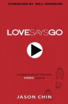 Love Says Go: A Supernatural Lifestyle BOOK and VIDEO Course - Jason Chin