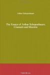 The Essays of Arthur Schopenhauer; Counsels and Maxims - Arthur Schopenhauer, T. Bailey Saunders