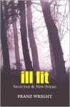 ILL LIT: Selected & New Poems - Franz Wright