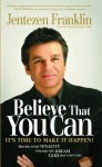 Believe That You Can: Moving with Faith and Tenacity to the Dream God Has Given You - Jentezen Franklin