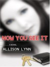 Now You See It A Novel - Allison Lynn