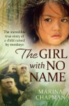 The Girl With No Name: The incredible true story of a child raised by monkeys - Marina Chapman