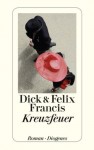 Kreuzfeuer (German Edition) - Dick Francis, Felix Francis, Malte Krutzsch