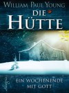 Die Hütte: Ein Wochenende mit Gott - Wm. Paul Young, Marita Böhm