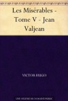 Les Misérables - Tome V - Jean Valjean - Victor Hugo