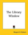 The Library Window - Margaret Oliphant