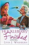 Huckleberry Finished - Livia J. Washburn