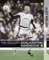 The Soccer Goalkeeping Handbook: The Essential Guide For Players And Coaches - Alex Welsh