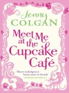 Meet Me at the Cupcake Café (Meet Me at the Cupcake Café, #1) - Jenny Colgan