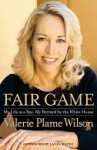 Fair Game: My Life as a Spy, My Betrayal by the White House - Valerie Plame Wilson