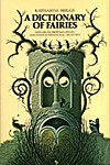 A Dictionary of Fairies: Hobgoblins, Brownies, Bogies and Other Supernatural Creatures - Katherine Briggs