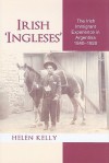 Irish 'Ingleses': The Irish Immigrant Experience in Argentina, 1840-1920 - Helen Kelly