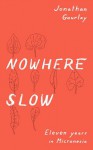 Nowhere Slow: Eleven Years in Micronesia - Jonathan Gourlay, The Bygone Bureau, Darryl Campbell, Kevin Nguyen