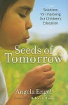 Seeds Of Tomorrow: Solutions For Improving Our Children's Education - Angela Engel, Deborah Meier