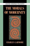 The Morals of Modernity - Charles E. Larmore