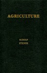 Agriculture: Spiritual Foundations for the Renewal of Agriculture - Rudolf Steiner