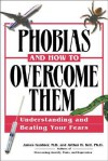 Phobias and How to Overcome Them: Understanding and Beating Your Fears - James Gardner