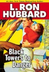 Black Towers to Danger - L. Ron Hubbard, R.F. Daley, Josh R. Thompson, Christina Huntington, Tait Ruppert, Bob Caso