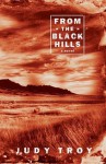 From the Black Hills: A Novel - Judy Troy