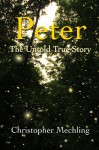 Peter: The Untold True Story - Christopher Mechling