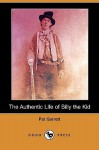 The Authentic Life of Billy the Kid (Dodo Press) - Pat F. Garrett