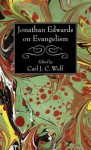 Jonathan Edwards on Evangelism - Jonathan Edwards, Carl J C Wolf