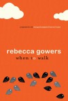 When to Walk - Rebecca Gowers