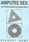 Amputee Sex: 18 X-Rated Stories - Stewart Home