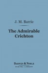 The Admirable Crichton: A Comedy - J.M. Barrie