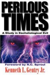 Perilous Times: A Study in Eschatological Evil - Kenneth L. Gentry Jr.