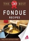 The 50 Best Fondue Recipes: Tasty, fresh, and easy to make! - Editors Of Adams Media