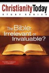 The Bible: Irrelevant or Invaluable? - Christianity Today International