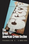 The Great American Crime Decline (Studies in Crime and Public Policy) - Franklin E. Zimring