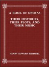 A Book of Operas: Their Histories, Their Plots, and Their Music - Henry Edward Krehbiel, eBook-Ventures